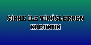 Sirke ile virüslerden korunun