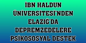 İbn Haldun Üniversitesi'nden Elazığ'da depremzedelere psikososyal destek