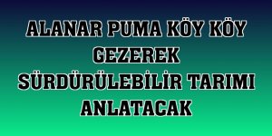 Alanar PUMA köy köy gezerek sürdürülebilir tarımı anlatacak