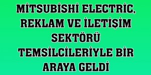 Mitsubishi Electric, reklam ve iletişim sektörü temsilcileriyle bir araya geldi