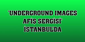 'Underground Images Afiş Sergisi' İstanbul'da