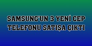 Samsung'un 3 yeni cep telefonu satışa çıktı