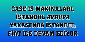 Case İş Makinaları, İstanbul Avrupa Yakası'nda İstanbul Fiat ile devam ediyor