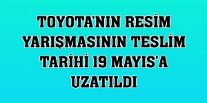 Toyota'nın resim yarışmasının teslim tarihi 19 Mayıs'a uzatıldı