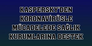 Kaspersky'den koronavirüsle mücadelede sağlık kurumlarına destek