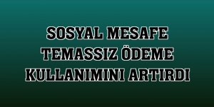 Sosyal mesafe temassız ödeme kullanımını artırdı