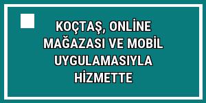 Koçtaş, online mağazası ve mobil uygulamasıyla hizmette