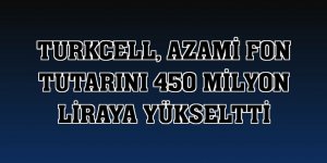 Turkcell, azami fon tutarını 450 milyon liraya yükseltti