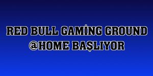 Red Bull Gaming Ground @HOME başlıyor