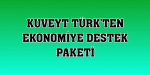 Kuveyt Türk'ten ekonomiye destek paketi