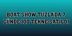 Boat Show Tuzla'da 7 günde 100 tekne satıldı