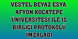 Vestel Beyaz Eşya, Afyon Kocatepe Üniversitesi ile iş birliği protokolü imzaladı