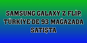 Samsung Galaxy Z Flip, Türkiye'de 93 mağazada satışta