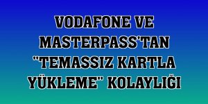 Vodafone ve Masterpass'tan 'temassız kartla yükleme' kolaylığı