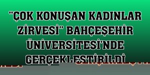 'Çok Konuşan Kadınlar Zirvesi' Bahçeşehir Üniversitesi'nde gerçekleştirildi