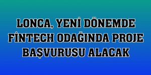 Lonca, yeni dönemde FinTech odağında proje başvurusu alacak