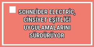 Schneider Electric, cinsiyet eşitliği uygulamalarını sürdürüyor