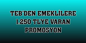 TEB'den emeklilere 1.250 TL'ye varan promosyon