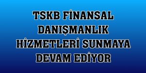 TSKB finansal danışmanlık hizmetleri sunmaya devam ediyor