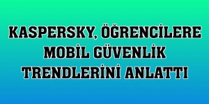 Kaspersky, öğrencilere mobil güvenlik trendlerini anlattı