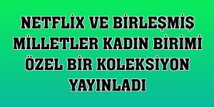 Netflix ve Birleşmiş Milletler Kadın Birimi özel bir koleksiyon yayınladı