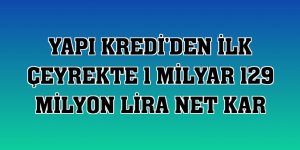 Yapı Kredi'den ilk çeyrekte 1 milyar 129 milyon lira net kar