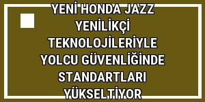 Yeni Honda Jazz yenilikçi teknolojileriyle yolcu güvenliğinde standartları yükseltiyor