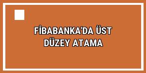 Fibabanka'da üst düzey atama