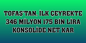 Tofaş'tan, ilk çeyrekte 346 milyon 175 bin lira konsolide net kar