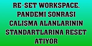 RE-SET Workspace, pandemi sonrası çalışma alanlarının standartlarına reset atıyor