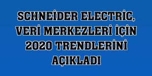 Schneider Electric, veri merkezleri için 2020 trendlerini açıkladı