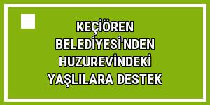 Keçiören Belediyesi'nden huzurevindeki yaşlılara destek