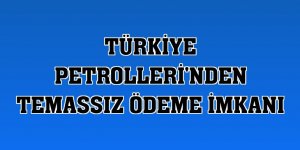 Türkiye Petrolleri'nden temassız ödeme imkanı