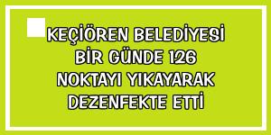 Keçiören Belediyesi bir günde 126 noktayı yıkayarak dezenfekte etti