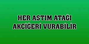 Her astım atağı akciğeri vurabilir