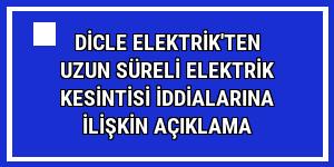 Dicle Elektrik'ten uzun süreli elektrik kesintisi iddialarına ilişkin açıklama