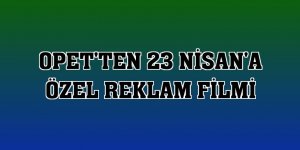 Opet'ten 23 Nisan'a özel reklam filmi