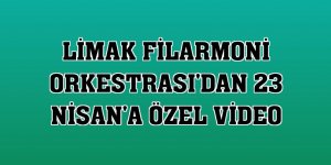 Limak Filarmoni Orkestrası'dan 23 Nisan'a özel video