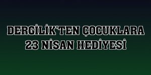 Dergilik'ten çocuklara 23 Nisan hediyesi