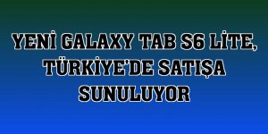 Yeni Galaxy Tab S6 Lite, Türkiye'de satışa sunuluyor