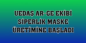 UEDAŞ Ar-Ge ekibi siperlik maske üretimine başladı