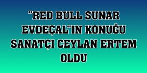 'Red Bull Sunar EvdeÇal'ın konuğu sanatçı Ceylan Ertem oldu