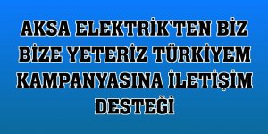 Aksa Elektrik'ten Biz Bize Yeteriz Türkiyem kampanyasına iletişim desteği