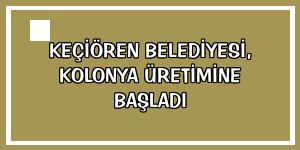 Keçiören Belediyesi, kolonya üretimine başladı