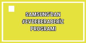 Samsung'dan #EvdeBeraberiz programı