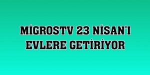 MigrosTV 23 Nisan'ı evlere getiriyor