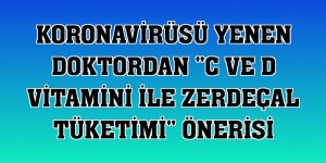 Koronavirüsü yenen doktordan 'C ve D vitamini ile zerdeçal tüketimi' önerisi