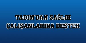 Tadım'dan sağlık çalışanlarına destek