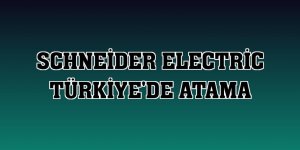 Schneider Electric Türkiye'de atama