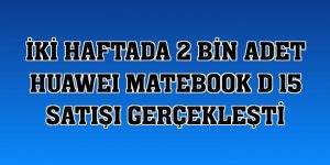 İki haftada 2 bin adet HUAWEI MateBook D 15 satışı gerçekleşti